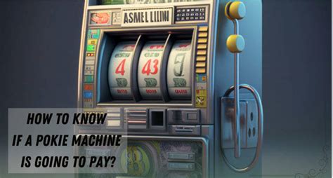 how to know when a pokie machine will pay out